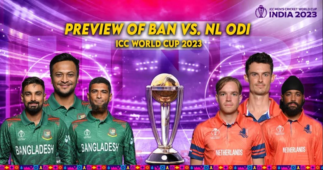Preview of BAN vs. NL ODI in ICC World Cup 2023